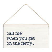 Call Me When You Get On The Ferry Twine Sign