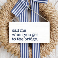 Call Me When You Get To The Bridge Twine Sign